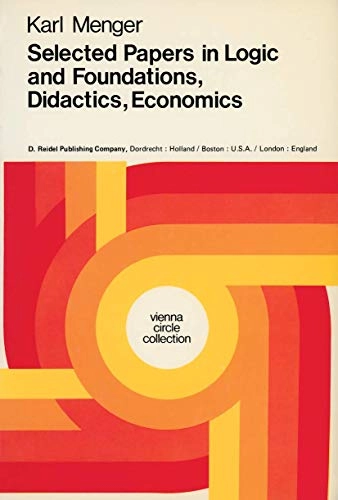 Selected papers in logic and foundations, didactics, economics; Karl Menger; 1979