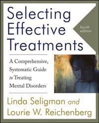 Selecting Effective Treatments: A Comprehensive, Systematic Guide to Treati; Linda Seligman, Lourie W. Reichenberg; 2011