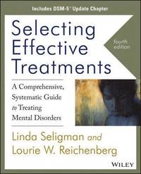 Selecting Effective Treatments, A Comprehensive Systematic Guide to Treatin; Linda Seligman, Lourie W. Reichenberg; 2014