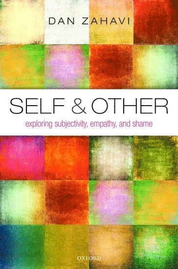 Self and other : exploring subjectivity, empathy, and shame; Dan Zahavi; 2014