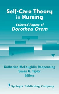 Self-care theory in nursing : selected papers of Dorothea Orem; Katherine Renpenning, Susan Gebhardt Taylor, Katherine Renpenning Mscn, Katherine Mscn Renpenning, Phd Taylor, Susan Gebhardt, Msn Faan; 2003