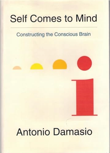 Self comes to mind : constructing the conscious brain; Antonio R. Damasio; 2010