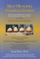 Self Healing Colitis & Crohns: The Complete Wholistic Guide to Healing the Gut & Staying Well; David Klein; 2014