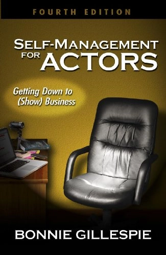 Self-Management for Actors: Getting Down to (Show) Business; Bonnie Gillespie; 2014