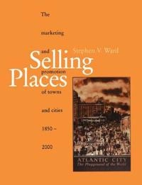 Selling places : the marketing and promotion of towns and cities, 1850-2000; Stephen V. Ward; 1998