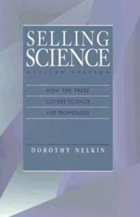 Selling science : how the press covers science and technology; Dorothy Nelkin; 1995