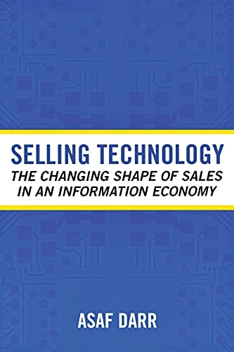 Selling Technology : the changing shape of sales in an information economy; Asaf Darr; 2006