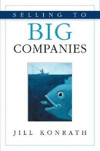 Selling to big companies [Elektronisk resurs]; Jill Konrath; 2005