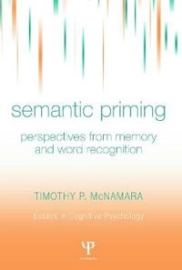 Semantic priming : perspectives from memory and word recognition; Timothy P. McNamara; 2005