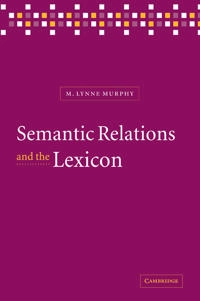 Semantic relations and the lexicon : antonymy, synonymy and other paradigms; M. Lynne Murphy; 2003