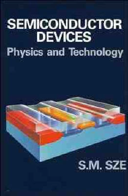 Semiconductor devices : physics and technology; S. M. Sze; 1985