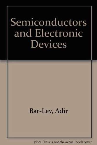Semiconductors and electronic devices; Adir Bar-Lev; 1984