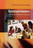 Seminarieboken : Att skriva, presentera och opponera; Maria Björklund, Ulf Paulsson; 2003
