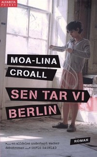 Sen tar vi Berlin; Moa-Lina Croall; 2007