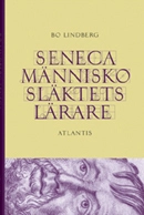 Seneca : människosläktets lärare; Bo Lindberg; 2010