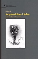 Senpaleolitikum i Skåne : en studie av materiell kultur och ekonomi hos Sveriges första fångstfolk; arkeolog Magnus Andersson; 1999