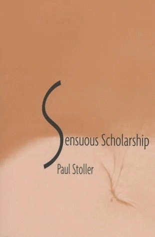 Sensuous scholarship; Paul Stoller; 1997