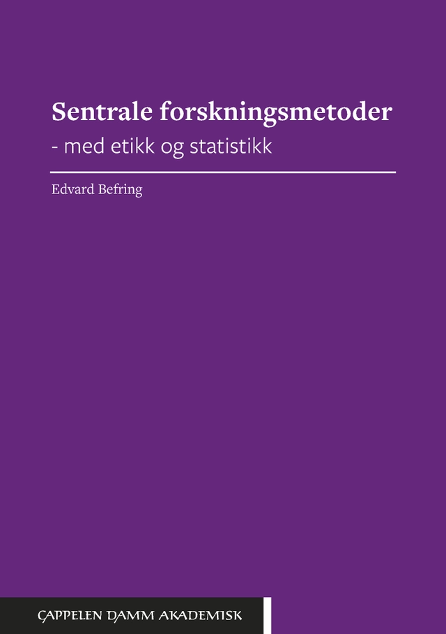 Sentrale forskningsmetoder - med etikk og statistikk; Edvard Befring; 2020