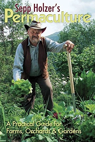 Sepp Holzer's Permaculture: A Practical Guide for Farms, Orchards and Gardens; Sepp Holzer; 2010