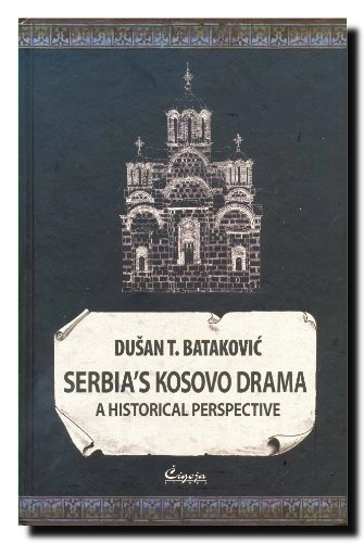 Serbia's Kosovo drama : a historical perspective; Dušan T. Bataković; 2012