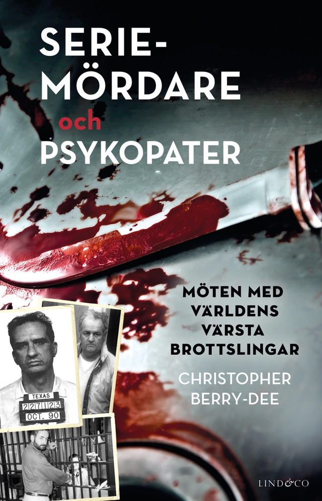 Seriemördare och psykopater : möten med världens värsta brottslingar; Christopher Berry-Dee; 2022