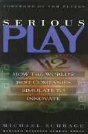 Serious play : how the world's best companies simulate to innovate; Michael Schrage; 2000