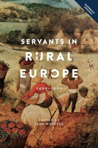 Servants in Rural Europe : 1400-1900; Jane Whittle, Economic History Society.; 2017