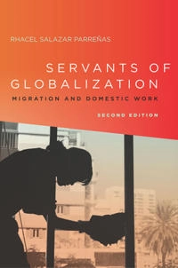 Servants of globalization : migration and domestic work; Rhacel Salazar Parreñas; 2015