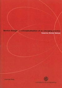 Service Design : a conseptualization of an emerging practice; Katarina Wetter Edman; 2011