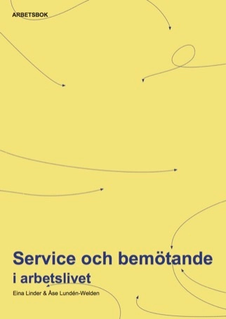 Service och bemötande i arbetslivet, Arbetsbok; Åse Lundén-Welden, Eina Linder; 2016