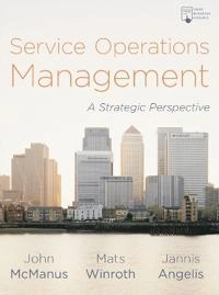 Service Operations Management: A Strategic Perspective; John McManus, Mats Winroth, Jannis Angelis; 2019
