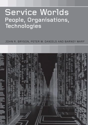 Service worlds : people, organisations, technologies; John R. Bryson, Peter W. Daniels & Barney Warf; 2004