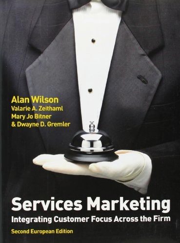 Services marketing : integrating customer focus across the firm; Alan Wilson, Valarie A. Zeithaml, Mary Jo Bitner, Dwayne D. Gremler; 2012
