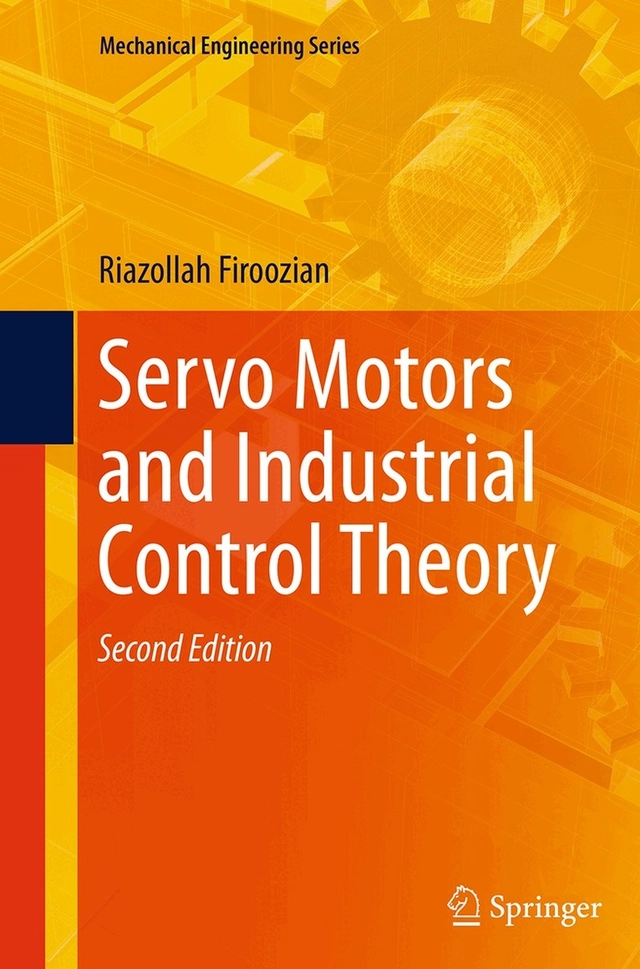 Servo Motors and Industrial Control Theory; Riazollah Firoozian; 2016