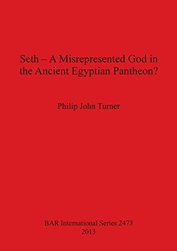 Seth - A Misrepresented God in the Ancient Egyptian Pantheon; Philip John Turner, Philip John Turner; 2013