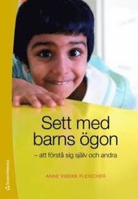 Sett med barns ögon : att förstå sig själv och andra; Anne Vibeke Fleischer; 2010