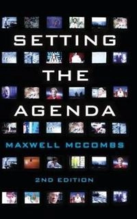 Setting the Agenda: Mass Media and Public Opinion; Maxwell McCombs; 2014