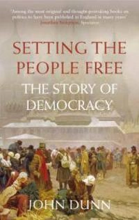 Setting the people free : the story of democracy; John Dunn; 2005