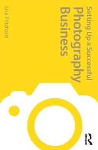 Setting up a Successful Photography Business [Elektronisk resurs]; Lisa Pritchard; 2012