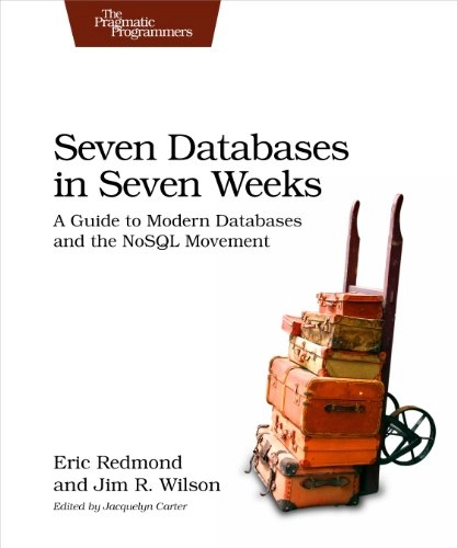 Seven Databases in Seven Weeks; Eric Redmond, Jim Wilson; 2012
