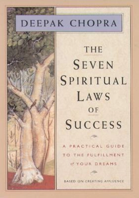Seven Spiritual Laws Of Success: A Practical Guide To Wealth; Deepak Chopra; 1994