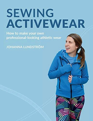 Sewing activewear : how to make your own professional-looking athletic wear; Johanna Lundström; 2017