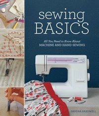 Sewing Basics: All You Need to Know about Machine and Hand Sewing; Sandra Bardwell; 2011