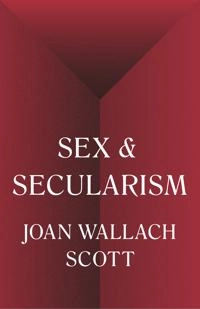 Sex and secularism; Joan Wallach Scott; 2018