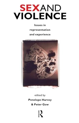 Sex and violence : issues in representation and experience; Peter Gow, Penelope Harvey; 1994