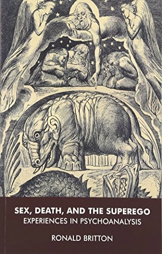 Sex, death and the superego : experiences in psychoanalysis; Ronald Britton; 2003