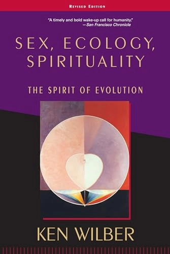 Sex, ecology, spirituality : the spirit of evolution; Ken Wilber; 2000