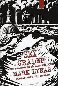 Sex grader : vår framtid på en varmare jord; Mark Lynas; 2007