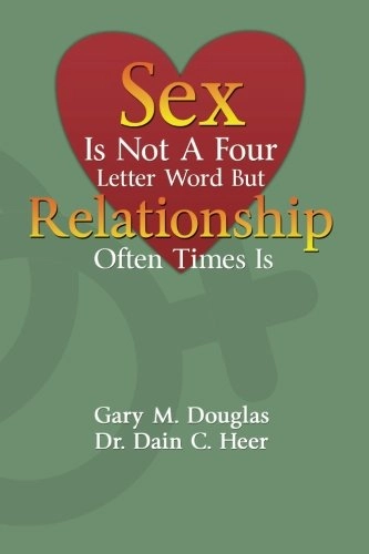 Sex Is Not A Four Letter Word But Relationship Often Times Is; Gary Douglas, Dain Heer