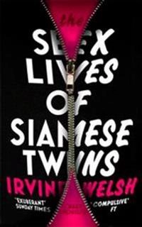 Sex Lives of Siamese Twins; Irvine Welsh; 2015